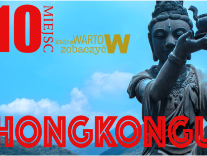 10 miejsc, które trzeba zobaczyć w Hongkongu