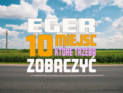 Eger - 10 miejsc, które trzeba zobaczyć